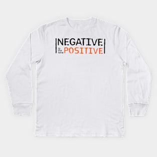 Negative is the new Positive Kids Long Sleeve T-Shirt